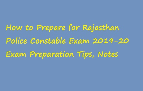 How to Prepare for Rajasthan Police Constable Exam 2019-20