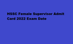 HSSC Female Supervisor Admit Card 2022