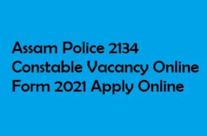 Assam Police 2134 Constable Online Form 2021 slprbassam.in Apply Online 