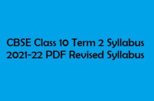 CBSE Class 10 Term 2 Syllabus 2021-22 PDF Revised Syllabus Download at cbse.gov.in 