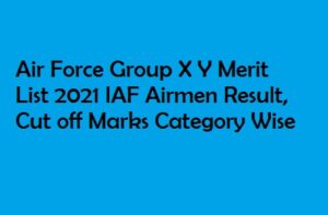 Air Force Group X Y Merit List 2021 IAF Airmen Result, Cut off Marks Kab Aayega