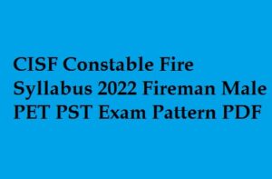 CISF Constable Fire Syllabus 2022 Fireman Male PET PST Exam Pattern PDF