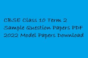CBSE Class 10 term 2 Sample Question Papers PDF 2022 Model Papers 