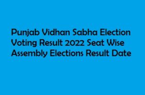 Punjab Vidha Sabha Election Voting Result 2022 Seat Wise 
