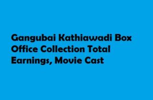Gangubai Kathiawadi Box Office Collection Total Earnings 