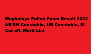 Meghalaya Police Result 2022 AB/BN Constable, UB Constable, SI Cut off, Merit List 