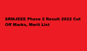 SRMJEEE Phase 2 Result 2022 Cut Off, Merit List at srmuniv.ac.in 