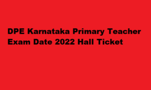 DPE Karnataka Teacher Hall Ticket 2022 schooleducation.kar.nic.in Exam Date 