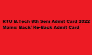 RTU BTech 8th Sem Admit Card 2022 rtu.ac.in Mains/ Back/ Re-Back Admit Card 