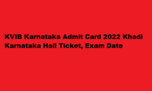 KVIB Karnataka Admit Card 2022 Khadi Karnataka Hall Ticket at khadi.karnataka.gov.in