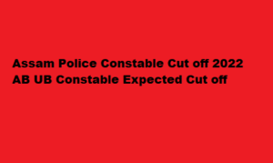 Assam Police Constable Cut off 2022 slprbassam.in AB UB Constable Expected Cut off Marks 