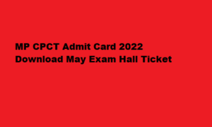 CPCT Admit Card 2022 Download MP CPCT May Admit Card at cpct.mp.gov.in 