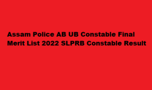 Assam Police AB UB Constable Final Merit List 2022 SLPRB Constable Result, Selection List at slprbassam.in
