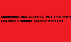 Madhyamik DSE Assam GT PGT TET Final Merit List 2022 Madhyamik.assam.gov.in Graduate Teacher Merit List 
