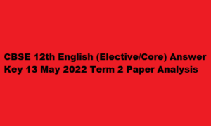 CBSE 12th English (Elective/Core) Answer Key 13 May 2022 Term 2 SET 1, 2, 3, 4 Paper Analysis