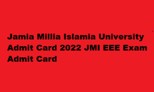 Jamia Millia Islamia University Admit Card 2022 JMI EEE Exam Admit Card at jmi.ac.in 