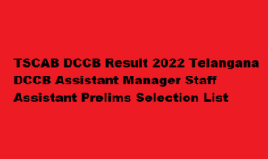 TSCAB DCCB Result 2022 Telangana DCCB Assistant Manager Prelims Selection List at tscab.org