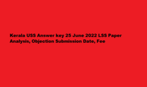 Kerala USS Answer key 25 June 2022 LSS Paper Analysis, Objection Submission Date, Fee keralapareekshabhavan.in 