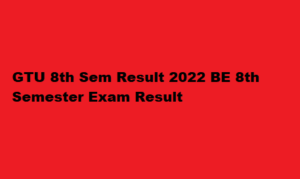 GTU 8th Sem Result 2022 www.gtu.ac.in BE 8th Semester Result