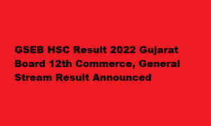 GSEB HSC Result 2022 gseb.org Gujarat Board 12th Commerce, General Stream Result