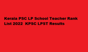 Kerala PSC LP School Teacher Rank List 2022 keralapsc.gov.in KPSC LPST Results