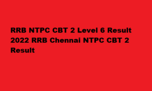 RRB NTPC CBT 2 Level 6 Result 2022 rrbchennai.gov.in NTPC CBT 2 Result 2022 Level 6 