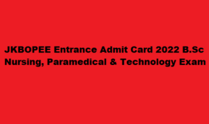 JKBOPEE Entrance Admit Card 2022 jkbopee.gov.in B.Sc Nursing, Paramedical & Technology