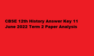 CBSE 12th History Answer Key 11 June 2022 Term 2 SET 1, 2, 3, 4 Paper Analysis