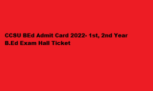 CCSU BEd Admit Card 2022- 1st, 2nd Year B.Ed Exam Hall Ticket