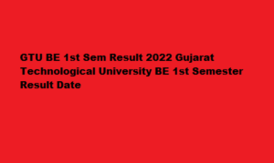 GTU BE 1st Sem Result 2022 gturesults.in BE 1st Semester Result Date