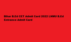 Bihar BEd CET Admit Card 2022 biharcetbed-lnmu.in Admit Card 