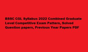 BSSC CGL Syllabus 2022 Combined Graduate Level Competitive Exam Pattern, Solved Question papers, Previous Year Papers PDF 