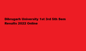 Dibrugarh University 1st 3rd 5th Sem Results 2022 dibru.ac.in Online