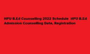 HPU B.Ed Counselling 2022 Schedule hpuniv.ac.in HPU B.Ed Admission Counselling Date 