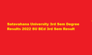 Satavahana University 3rd Sem Degree Results 2022 SU BEd 3rd Sem Result at satavahana.ac.in