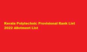 Kerala Polytechnic Provisional Rank List 2022 polyadmission.org Allotment List 