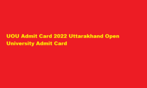 UOU Admit Card 2022 Uttarakhand Open University Admit Card uou.ac.in 
