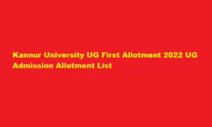 Kannur University UG First Allotment 2022 admission.kannuruniversity.ac.in UG Admission Allotment
