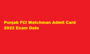 Punjab FCI Watchman Admit Card 2022 Download Exam Date at fci.gov.in