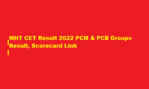 MHT CET Result 2022 PCM & PCB Groups Result, Scorecard Link at mahacet.org