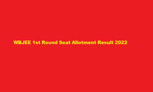 WBJEE 1st Round Seat Allotment Result 2022 wbjeeb.nic.in First Seat Allotment 