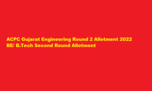 ACPC Gujarat Engineering Round 2 Allotment 2022 BE Second Round Allotment 