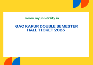 GAC Karur Double Semester Hall Ticket 2023 gackarur.ac.in UG PG Exam Hall Ticket