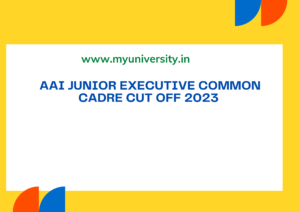 AAI Junior Executive Common Cadre Cut off 2023 aai.aero JE Expected Cut off